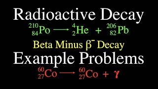 Radioactivity (4 of 16) Three Types of Radioactive Decay, Example Problems