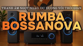 RUMBA BOSSANOVA – THANH ÂM NGỌT NGÀO, DU DƯƠNG VỚI THỜI GIAN| Hòa Tấu Rumba Guitar |