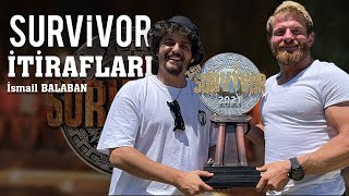 SURVİVOR ŞAMPİYONU ! İTİRAFLAR SORU CEVAP? İSMAİL BALABAN !