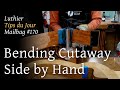 Luthier Tips du Jour Mailbag 170 - Bending Cutaway Side by Hand