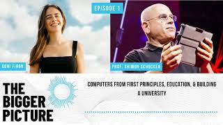 Ep. 1 - Prof. Shimon Schocken: Computers, Education, \u0026 Building a University | The Bigger Picture