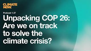 Unpacking COP 26: Are we on track to solve the climate crisis? | Climate Now Podcast Ep. 1.37