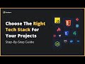 How to Choose the Right Tech Stack for Your Projects