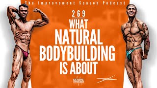 269: What Natural Bodybuilding Is About - The Improvement Season Podcast