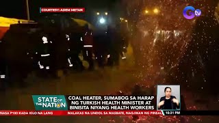 Coal heater, sumabog sa harap ng Turkish Health MInister at binisita niyang health workers | SONA