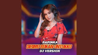 Dirimu Bukan Untukku (DJ Version)