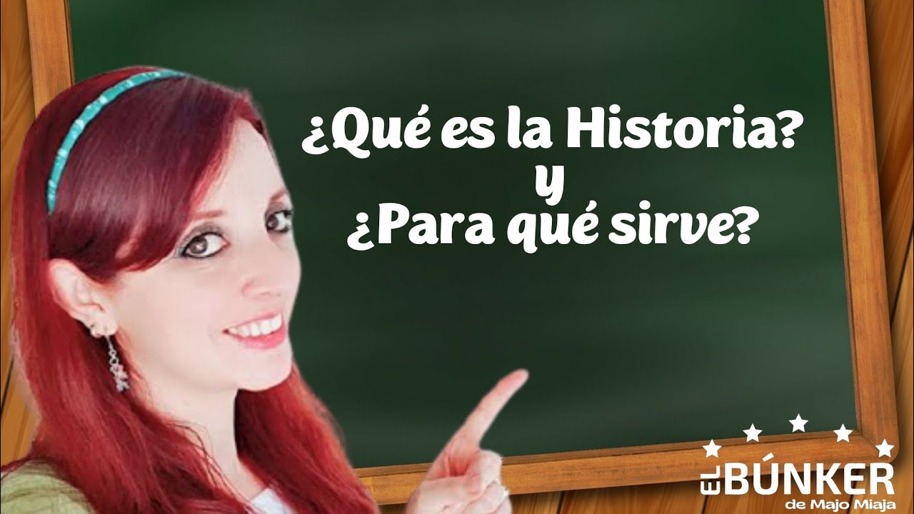 ¿QUÉ ES LA HISTORIA Y PARA QUÉ SIRVE ESTUDIARLA? | Aprende HISTORIA ...