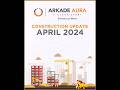 Arkade Aura April Construction Update 2024