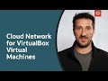 VirtualBox 7: Cloud Network for VirtualBox Virtual Machines