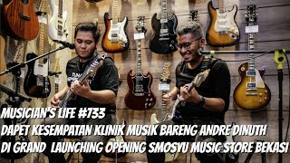 MUSICIAN'S LIFE #733 | KLINIK MUSIK BARENG ANDRE DINUTH DI OPENING SMOSYU MUSIC STORE BEKASI