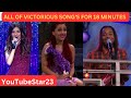 All of Victorious song's for 18 minutes and 46 seconds on Victorious