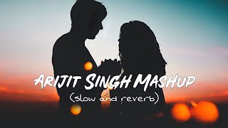 Arijit Singh Mashup-[Slow and Reverb] Feel the Mashup|x5 Lofi|#reverb #slowed #lofi