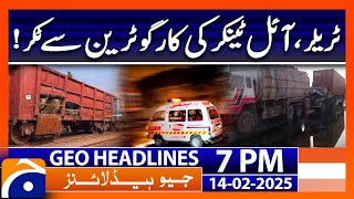 Oil Tanker Collide with Train!: Geo News 7PM Headlines (14th February 2025)