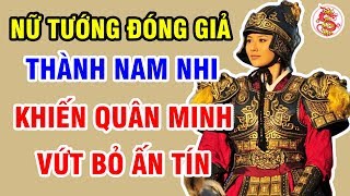 Nữ Tướng Giả Trai Duy Nhất Trong Sử Việt Khiến Tướng Đại Minh Trung Quốc Vứt Bỏ Cả Ấn Tín