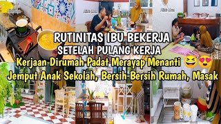 Rutinitas Setelah Pulang Kerja | Jemput Anak Sekolah, Masak, Bersih Bersih Rumah, Beberes Dapur