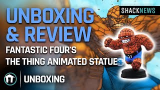 Unboxing & Review: Fantastic Four's The Thing Animated Statue