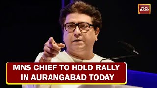 Loud, Louder \u0026 Loudspeaker: MNS Cheif Raj Thackeray To Hold Rally In Aurangabad Today