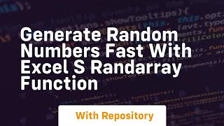 Generate random numbers fast with excel s randarray function
