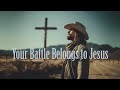 Your Battle Belongs to Jesus