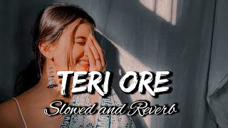 Teri Ore [Slowed+Reverb] Rahat Fateh Ali Khan | Shreya Ghoshal | THESLOFIEDITS