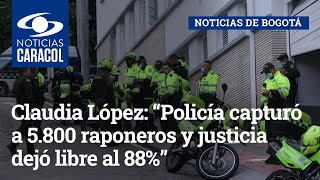 Claudia López: “Policía capturó a 5.800 raponeros y justicia dejó libre al 88%”