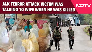 Jammu Kashmir News | J\u0026K Terror Attack Victim Was Talking To Wife When He Was Killed