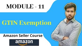 Module-11| Amazon GTIN Exemption Step-by-Step Process | How to get GTIN Exemption on Amazon |