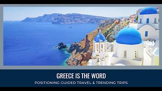 Trending Trips: How to Pivot to Guided Tours & Greece is the Word