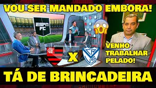 COMENTARISTA "SE O FLAMENGO PERDER PARA O VÉLEZ" EU SEREI MANDADO EMBORA FAÇO O PROGRAMA PELADO!