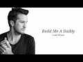 Luke Byran - Build Me A Daddy (Lyrics)