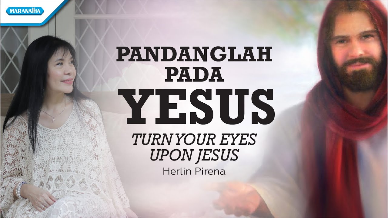 Pandanglah Pada Yesus (Turn Your Eyes Upon Jesus) - Herlin Pirena ...