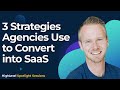 3 Strategies Agencies Use to Convert into SaaS