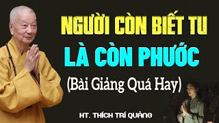 Người còn biết Tu là còn phước báu - HT. Thích Trí Quảng