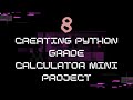 8_Creating python Grade Calculator mini project
