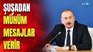 TƏCİLİ! Prezident İlham Əliyev Şuşada çıxış edir: dövlət başçısından MÜHÜM MESAJLAR