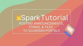 Spark Tutorial: Posting Announcements, Forms, and Files to the Guardian Portal