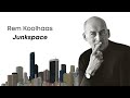 rem koolhaas junkspace