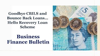Goodbye CBILS and Bounce Back Loans and Hello to the Recovery Loan Scheme