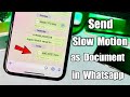 How to Send Slow Motion  videos as Document in Whatsapp