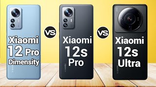 Xiaomi 12S Ultra Vs Xiaomi 12S Pro Vs Xiaomi 12 Pro Dimensity Edition-Which is Best for you?