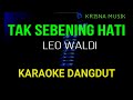 TAK SEBENING HATI LEO WALDI KARAOKE DANGDUT ORIGINAL HD AUDIO