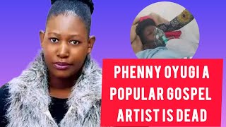 PHENNY OYUGI A POPULAR GOSPEL ARTIST IS DEAD