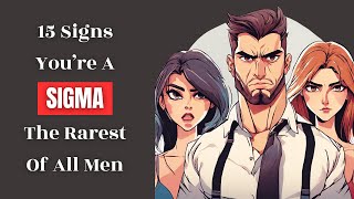 14 Signs You Are A Sigma Male - The Rarest of All Men