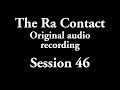 The Ra Contact - Original audio recording - Session 46