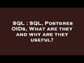SQL : SQL, Postgres OIDs, What are they and why are they useful?