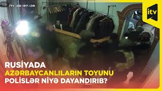 Peterburqda polisin Azərbaycan toyuna hücumunun pərdəarxası məqamları