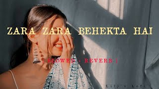 Zara Zara Bahekta Hai [ Slowed + Reverb ] | Jalraj | Lofi Songs | Lily's Lofi