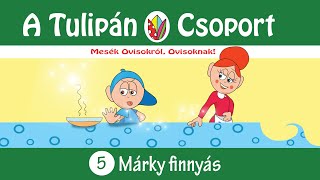 👀 Eseti mese A Tulipán Csoport mesekönyvsorozatból: 5 - Márky finnyás 📣 hangoskönyv