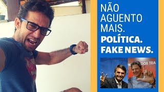 Não Aguento Mais A Politica Fake News.