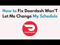 How to Fix Doordash Won'T Let Me Change My Schedule